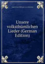 Unsere volksthumlichen Lieder (German Edition) - August Heinri Hoffmann von Fallersleben