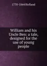William and his Uncle Ben: a tale, designed for the use of young people - Hofland