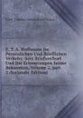 E. T. A. Hoffmann Im Personlichen Und Brieflichen Verkehr: Sein Briefwechsel Und Die Erinnerungen Seiner Bekannten, Volume 2,.part 2 (Icelandic Edition) - Ernst Theodor Amadeus Hoffmann
