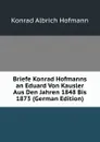 Briefe Konrad Hofmanns an Eduard Von Kausler Aus Den Jahren 1848 Bis 1873 (German Edition) - Konrad Albrich Hofmann