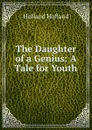 The Daughter of a Genius: A Tale for Youth - Hofland