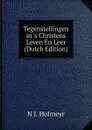 Tegenstellingen in .s Christens Leven En Leer (Dutch Edition) - N J. Hofmeyr