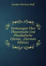 Vorlesungen Uber Theoretische Und Physikalische Chemie. . (German Edition) - Jacobus Henricus Hoff