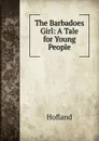 The Barbadoes Girl: A Tale for Young People - Hofland