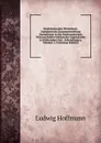 Mathematisches Worterbuch: Alphabetische Zusammenstellung Sammtlicher in Die Mathematischen Wissenschaften Gehorender Gegenstande in Erklarenden Und . Abhandlungen, Volumes 1-2 (German Edition) - Ludwig Hoffmann