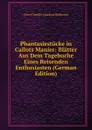 Phantasiestucke in Callots Manier: Blatter Aus Dem Tagebuche Eines Reisenden Enthusiasten (German Edition) - Ernst Theodor Amadeus Hoffmann
