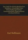 Das Ende Des Kolonialpolitischen Zeitalters: Grundzuge Eines Wirtschaftsorganischen Genossenschafts-Imperialismus (German Edition) - Karl Hoffmann