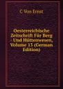 Oesterreichische Zeitschrift Fur Berg - Und Huttenwesen, Volume 13 (German Edition) - C Von Ernst