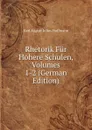 Rhetorik Fur Hohere Schulen, Volumes 1-2 (German Edition) - Karl August Julius Hoffmann