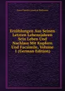 Erzahlungen Aus Seinen Letzten Lebensjahren Sein Leben Und Nachlass Mit Kupfern Und Facsimile, Volume 1 (German Edition) - Ernst Theodor Amadeus Hoffmann