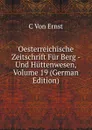 Oesterreichische Zeitschrift Fur Berg - Und Huttenwesen, Volume 19 (German Edition) - C Von Ernst