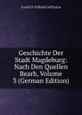 Geschichte Der Stadt Magdeburg: Nach Den Quellen Bearb, Volume 3 (German Edition) - Friedrich Wilhelm Hoffmann