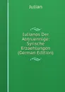 Iulianos Der Abtruennige: Syrische Erzaehlungen (German Edition) - Julian