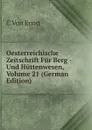 Oesterreichische Zeitschrift Fur Berg - Und Huttenwesen, Volume 21 (German Edition) - C Von Ernst