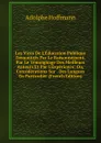 Les Vices De L.Education Publique Demontres Par Le Raisonnement, Par Le Temoignage Des Meilleurs Auteurs Et Par L.Experience: Ou, Considerations Sur . Des Langues En Particulier (French Edition) - Adolphe Hoffmann