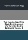 Two Hundred and Nine Days: Or, the Journal of a Traveller On the Continent, Volume 1 - Thomas Jefferson Hogg