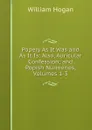 Popery As It Was and As It Is: Also, Auricular Confession; and Popish Nunneries, Volumes 1-3 - William Hogan