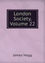 London Society, Volume 22 - Hogg James