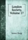 London Society, Volume 17 - Hogg James