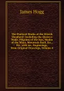 The Poetical Works of the Ettrick Shepherd: Including the Queen.s Wake, Pilgrims of the Sun, Mador of the Moor, Mountain Bard, Etc., Etc. with an . Engravings, from Original Drawings, Volume 4 - Hogg James