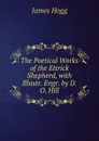 The Poetical Works of the Ettrick Shepherd, with Illustr. Engr. by D.O. Hill - Hogg James