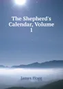 The Shepherd.s Calendar, Volume 1 - Hogg James