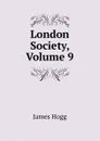 London Society, Volume 9 - Hogg James