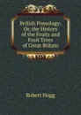 British Pomology: Or, the History of the Fruits and Fruit Trees of Great Britain - Robert Hogg