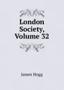 London Society, Volume 32 - Hogg James