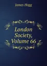 London Society, Volume 66 - Hogg James