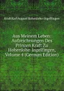 Aus Meinem Leben: Aufzeichnungen Des Prinzen Kraft Zu Hohenlohe-Ingelfingen, Volume 4 (German Edition) - Kraft Karl August Hohenlohe-Ingelfingen