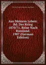 Aus Meinem Leben: Bd. Der Krieg 1870/71. Reise Nach Russland. 1907 (German Edition) - Kraft Karl August Hohenlohe-Ingelfingen