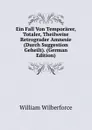 Ein Fall Von Temporarer, Totaler, Theilweise Retrograder Amnesie (Durch Suggestion Geheilt). (German Edition) - William Wilberforce