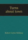 Turns about town - Robert Cortes Holliday