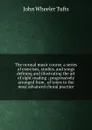 The normal music course. a series of exercises, studies, and songs defining and illustrating the art of sight reading ; progressively arranged from . of tones to the most advanced choral practice - John Wheeler Tufts