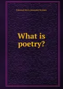 What is poetry. - Edmond Gore Alexander Holmes