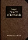Royal palaces of England; - Robert S. 1874-1936 Rait
