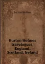 Burton Holmes travelogues: England, Scotland, Ireland - Burton Holmes