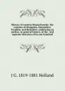 History of western Massachusetts: the counties of Hampden, Hampshire, Franklin, and Berkshire; embracing an outline, or general history, of the . and separate histories of its one hundred - J G. 1819-1881 Holland