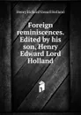 Foreign reminiscences. Edited by his son, Henry Edward Lord Holland - Henry Richard Vassall Holland