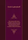 The General staff and its problems; the history of the relations between the high command and the German imperial government as revealed by official documents; - Erich Ludendorff