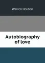 Autobiography of love - Warren Holden