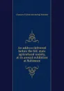 An address delivered before the Md. state agricultural society, at its annual exhibition at Baltimore - Chauncey P. [from old catalog] Holcomb