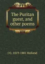 The Puritan guest, and other poems - J G. 1819-1881 Holland