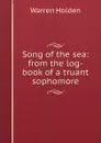 Song of the sea: from the log-book of a truant sophomore - Warren Holden