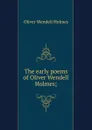 The early poems of Oliver Wendell Holmes; - Oliver Wendell Holmes