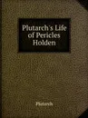Plutarch.s Life of Pericles Holden - Plutarch