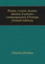 Plume, crayon, fusain; dessins d.artistes contemporains d.Europe (French Edition) - Charles [Holme