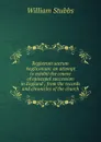 Registrum sacrum Anglicanum: an attempt to exhibit the course of episcopal succession in England ; from the records and chronicles of the church - William Stubbs