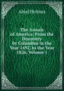 The Annals of America: From the Discovery by Columbus in the Year 1492, to the Year 1826, Volume 1 - Abiel Holmes